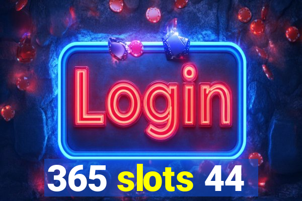 365 slots 44